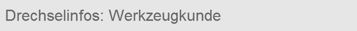 Drechselinfos: Werkzeugkunde